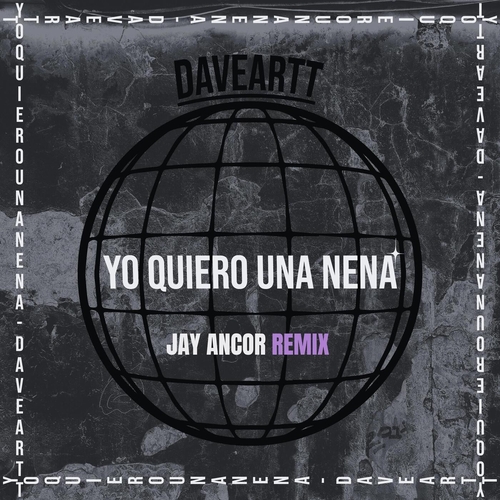 Jay Ancor, Daveartt - Yo Quiero Una Nena (Jay Ancor Remix) [197744252304]